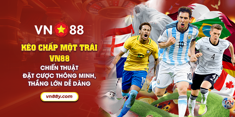 Kèo chấp một trái VN88: Chiến thuật đặt cược thông minh, thắng lớn dễ dàng 1 16 keo chap mot trai vn88 chien thuat dat cuoc thong minh thang lon de dang