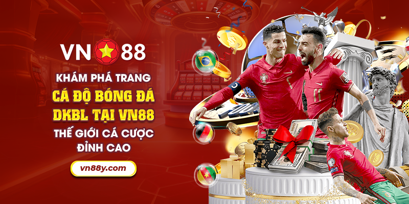 Khám phá trang cá độ bóng đá DKBL tại VN88: Thế giới cá cược đỉnh cao 1 17 kham pha trang ca do bong da dkbl tai vn88 the gioi ca cuoc dinh cao