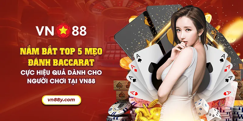 Nắm bắt top 5 mẹo đánh baccarat cực hiệu quả dành cho người chơi tại VN88 1 31 nam bat top 5 meo danh baccarat cuc hieu qua danh cho nguoi choi tai vn88 31 11zon