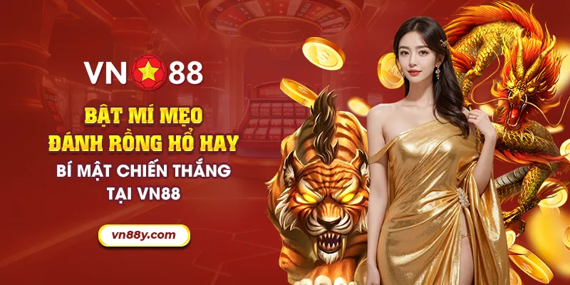 Bật mí mẹo đánh rồng hổ hay - Bí mật chiến thắng tại VN88 1 37 bat mi meo danh rong ho hay bi mat chien thang tai vn88 8 11zon