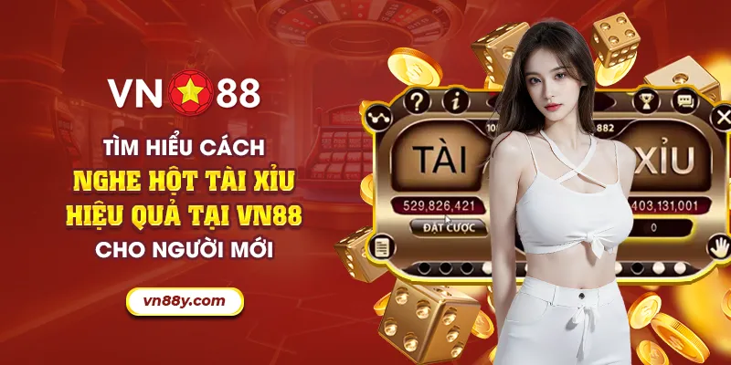 Tìm hiểu cách nghe hột tài xỉu hiệu quả tại VN88 cho người mới 1 40 tim hieu cach nghe hot tai xiu hieu qua tai vn88 cho nguoi moi 11 11zon