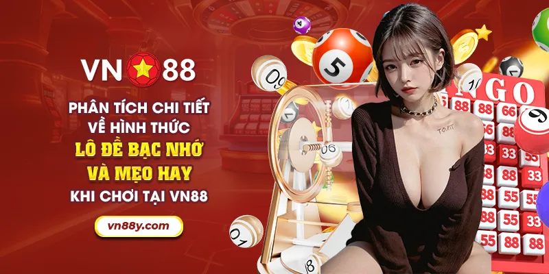 Phân tích chi tiết về hình thức lô đề bạc nhớ và mẹo hay khi chơi tại VN88 1 48 phan tich chi tiet ve hinh thuc lo de bac nho va meo hay khi choi tai vn88 19 11zon
