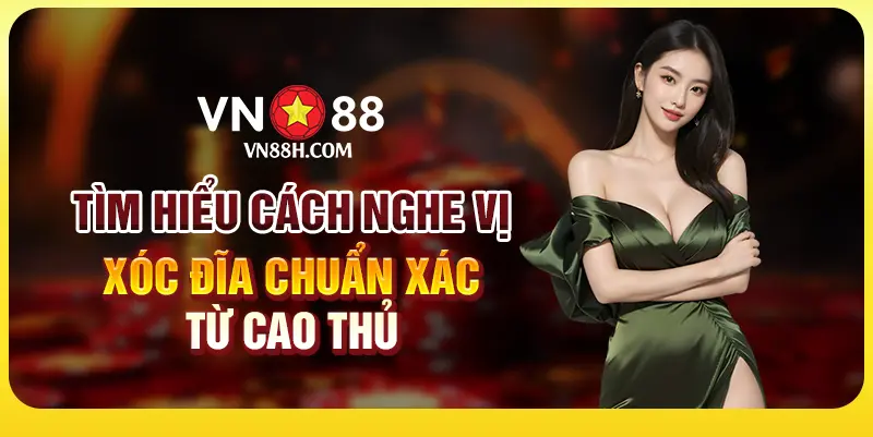 Tìm hiểu cách nghe vị xóc đĩa chuẩn xác từ cao thủ 9 Tìm hiểu cách nghe vị xóc đĩa chuẩn xác từ cao thủ