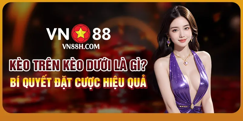 Kèo trên kèo dưới là gì? Bí quyết đặt cược hiệu quả 8 Kèo trên kèo dưới là gì? Bí quyết đặt cược hiệu quả