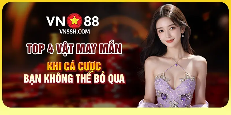 Top 4 vật may mắn khi cá cược bạn không thể bỏ qua 1 6 Top 4 vat may man khi ca cuoc ban khong the bo qua