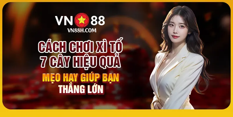 Cách chơi xì tố 7 cây hiệu quả – Mẹo hay giúp bạn thắng lớn 5 9 Cach choi xi to 7 cay hieu qua – Meo hay giup ban thang lon