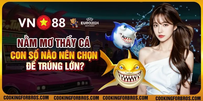 Nằm mơ thấy cá – Con số nào nên chọn để trúng lớn? 1 Nằm mơ thấy cá – Con số nào nên chọn để trúng lớn?