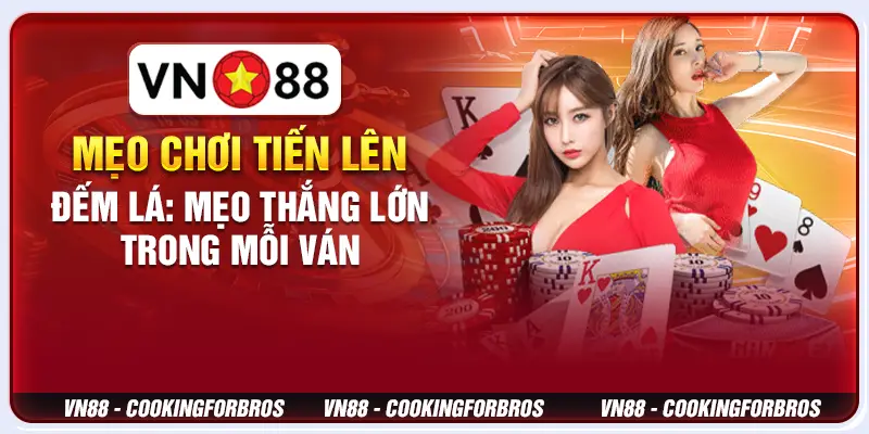 Mẹo chơi Tiến lên đếm lá: Mẹo thắng lớn trong mỗi ván 1 Mẹo chơi Tiến lên đếm lá: Mẹo thắng lớn trong mỗi ván