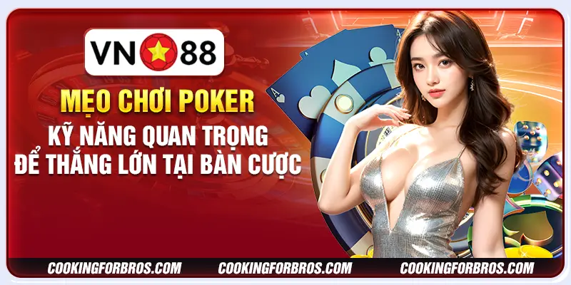 Mẹo chơi Poker - Kỹ năng quan trọng để thắng lớn tại bàn cược 10 Mẹo chơi Poker - Kỹ năng quan trọng để thắng lớn tại bàn cược